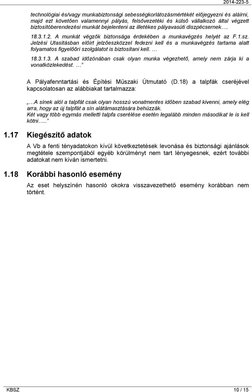 18.3.1.3. A szabad időzónában csak olyan munka végezhető, amely nem zárja ki a vonatközlekedést. A Pályafenntartási és Építési Műszaki Útmutató (D.