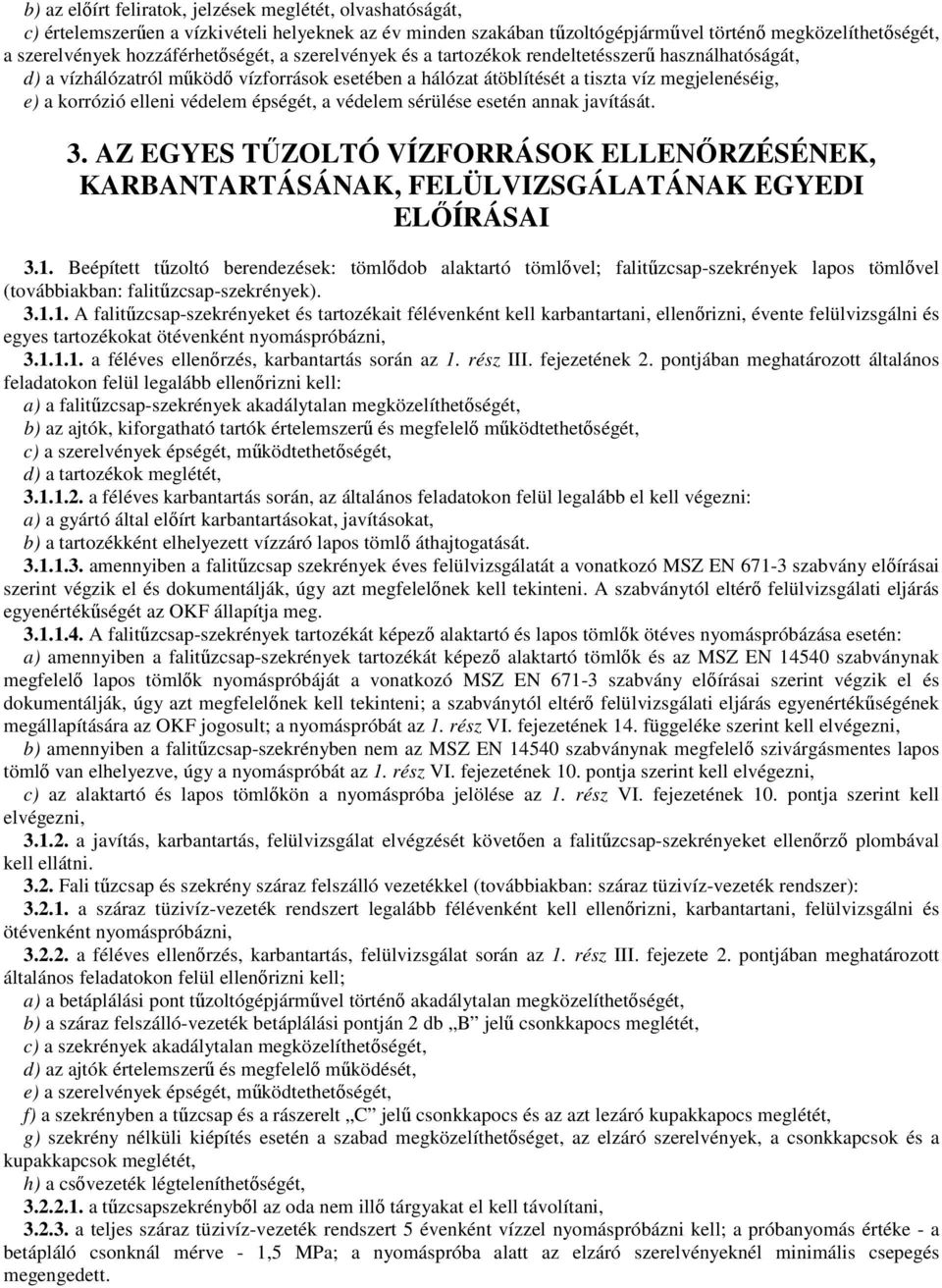 elleni védelem épségét, a védelem sérülése esetén annak javítását. 3. AZ EGYES TŐZOLTÓ VÍZFORRÁSOK ELLENİRZÉSÉNEK, KARBANTARTÁSÁNAK, FELÜLVIZSGÁLATÁNAK EGYEDI ELİÍRÁSAI 3.1.