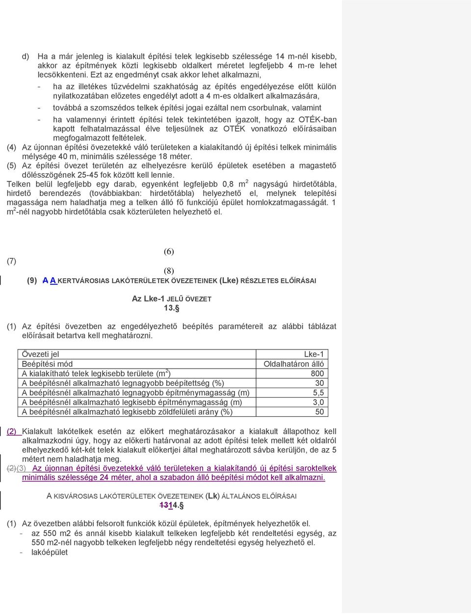 - továbbá a szomszédos telkek építési jogai ezáltal nem csorbulnak, valamint - ha valamennyi érintett építési telek tekintetében igazolt, hogy az OTÉK-ban kapott felhatalmazással élve teljesülnek az