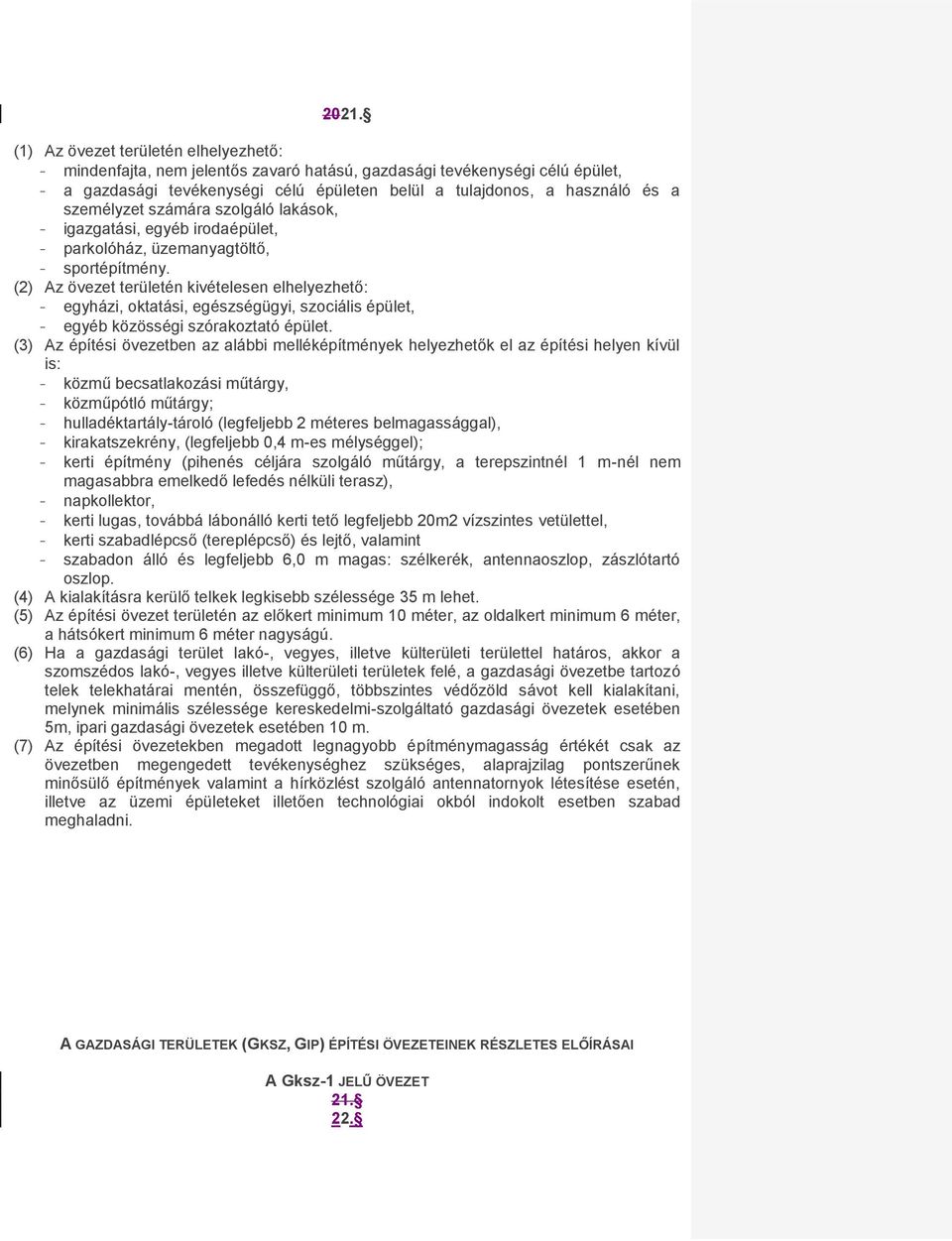 (2) Az övezet területén kivételesen elhelyezhető: - egyházi, oktatási, egészségügyi, szociális épület, - egyéb közösségi szórakoztató épület.