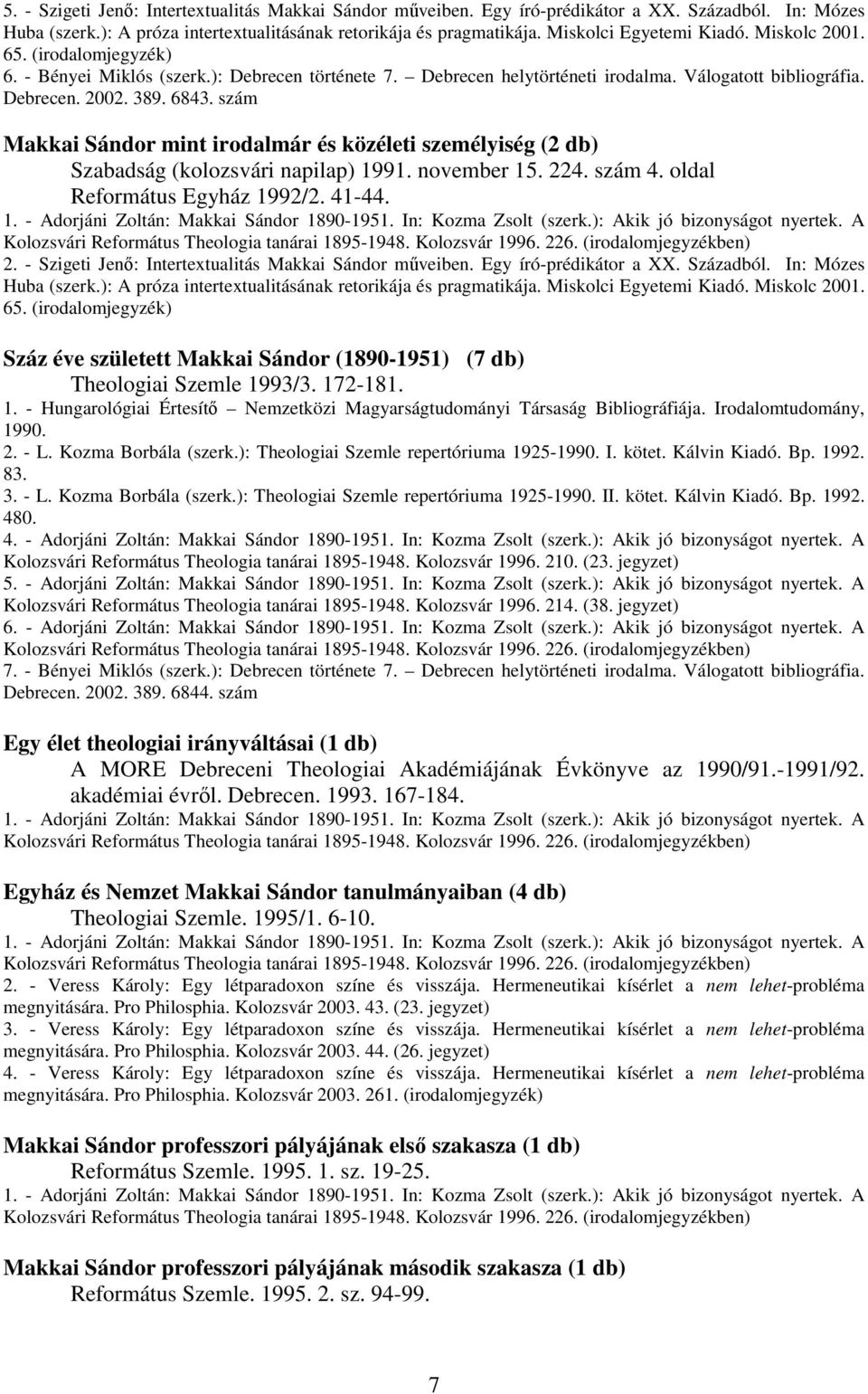 224. szám 4. oldal Református Egyház 1992/2. 41-44. 1. - Adorjáni Zoltán: Makkai Sándor 1890-1951. In: Kozma Zsolt (szerk.): Akik jó bizonyságot nyertek. A 2.