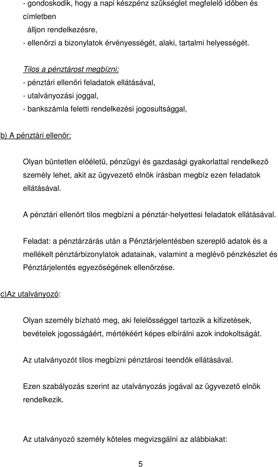 pénzügyi és gazdasági gyakorlattal rendelkező személy lehet, akit az ügyvezető elnök írásban megbíz ezen feladatok ellátásával.