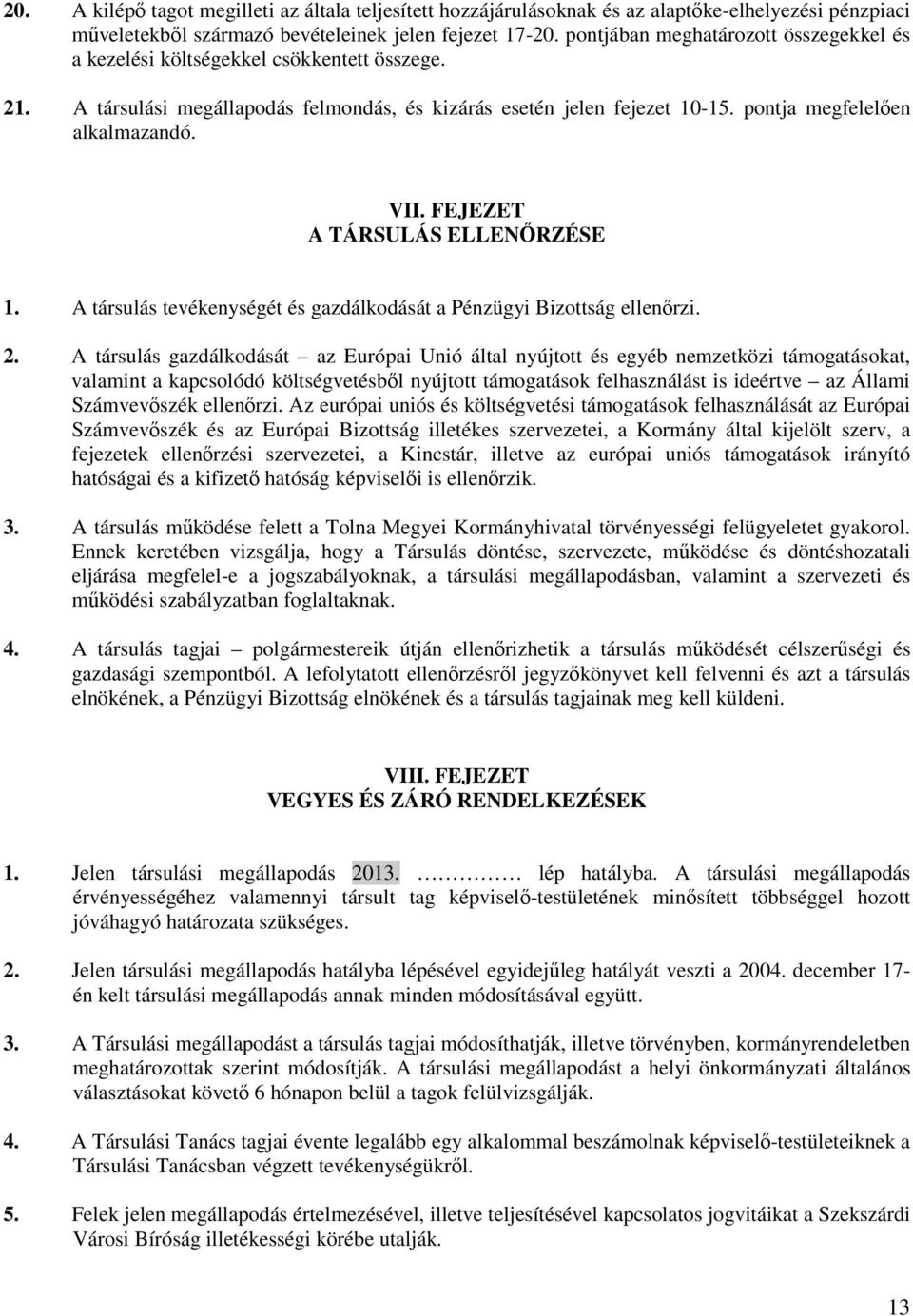 FEJEZET A TÁRSULÁS ELLENŐRZÉSE 1. A társulás tevékenységét és gazdálkodását a Pénzügyi Bizottság ellenőrzi. 2.