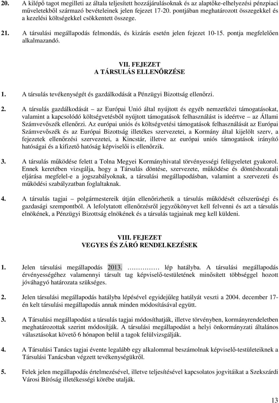 FEJEZET A TÁRSULÁS ELLENŐRZÉSE 1. A társulás tevékenységét és gazdálkodását a Pénzügyi Bizottság ellenőrzi. 2.