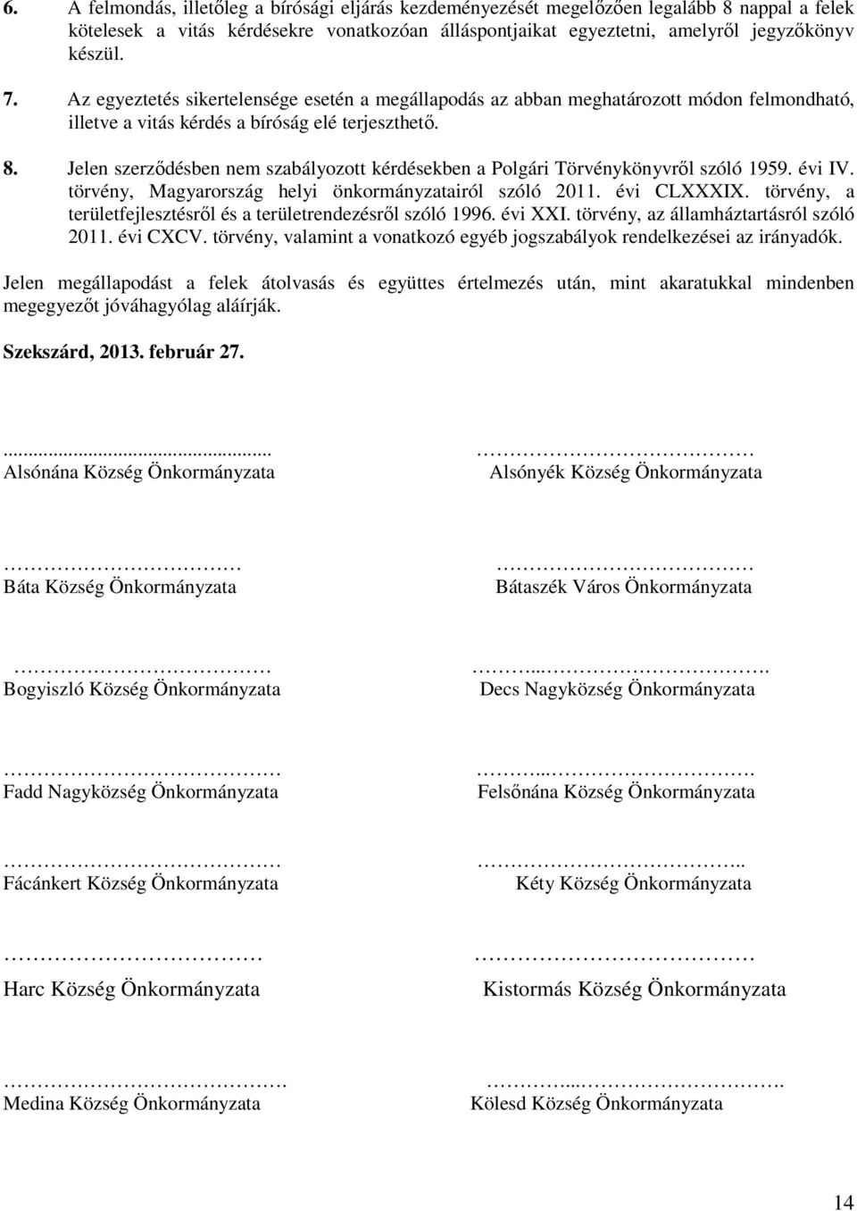 Jelen szerződésben nem szabályozott kérdésekben a Polgári Törvénykönyvről szóló 1959. évi IV. törvény, Magyarország helyi önkormányzatairól szóló 2011. évi CLXXXIX.