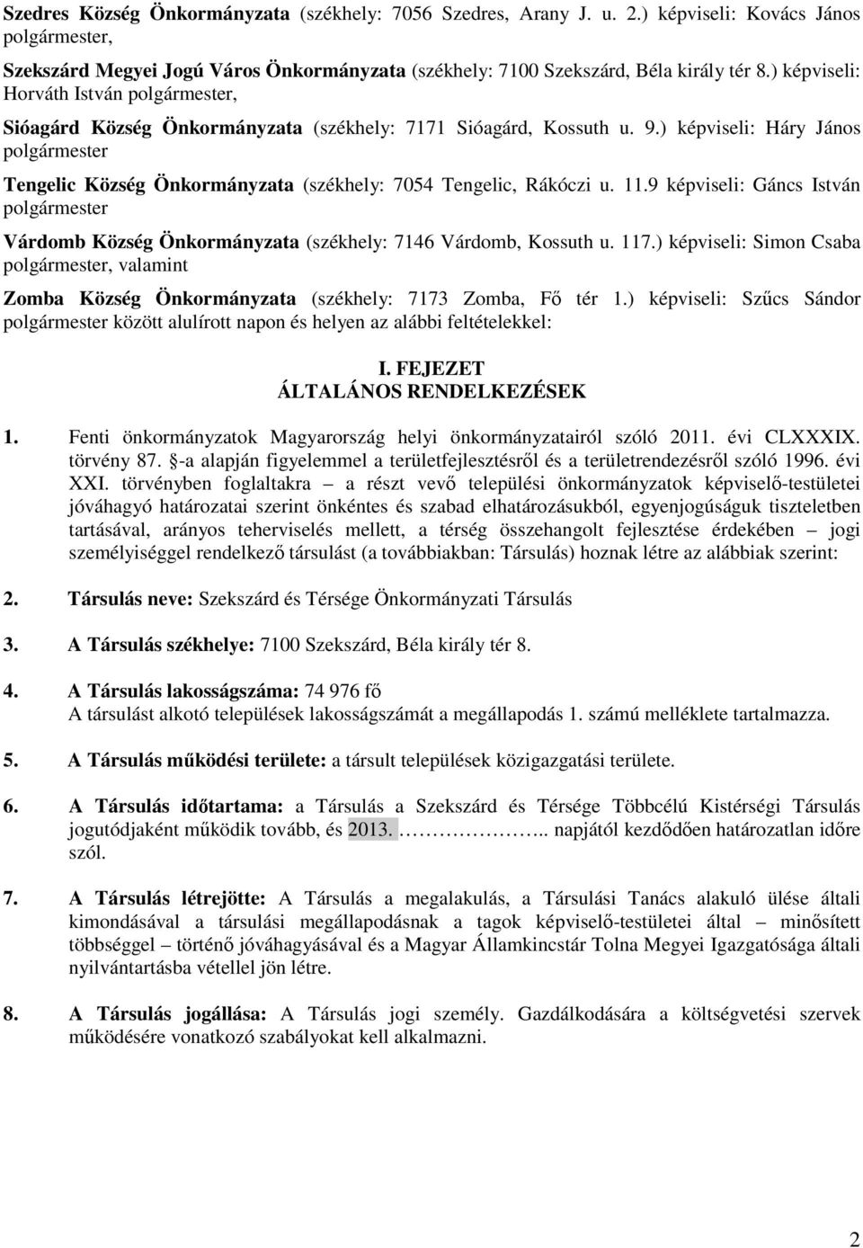 11.9 képviseli: Gáncs István polgármester Várdomb Község Önkormányzata (székhely: 7146 Várdomb, Kossuth u. 117.