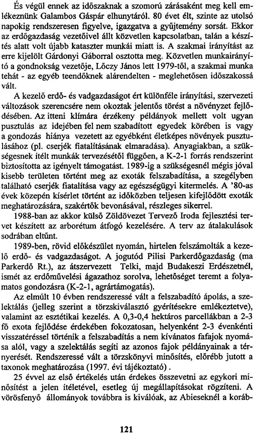 Közvetlen munkairányító a gondnokság vezetője, Lőczy János lett 1979-től, a szakmai munka tehát - az egyéb teendőknek alárendelten - meglehetősen időszakossá vált.