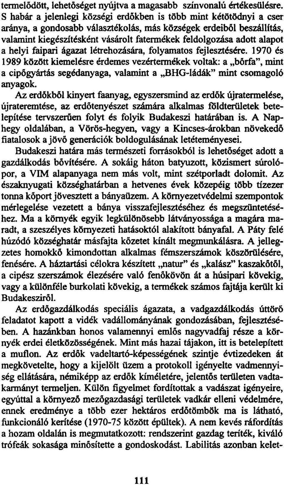 adott alapot a helyi faipari ágazat létrehozására, folyamatos fejlesztésére.