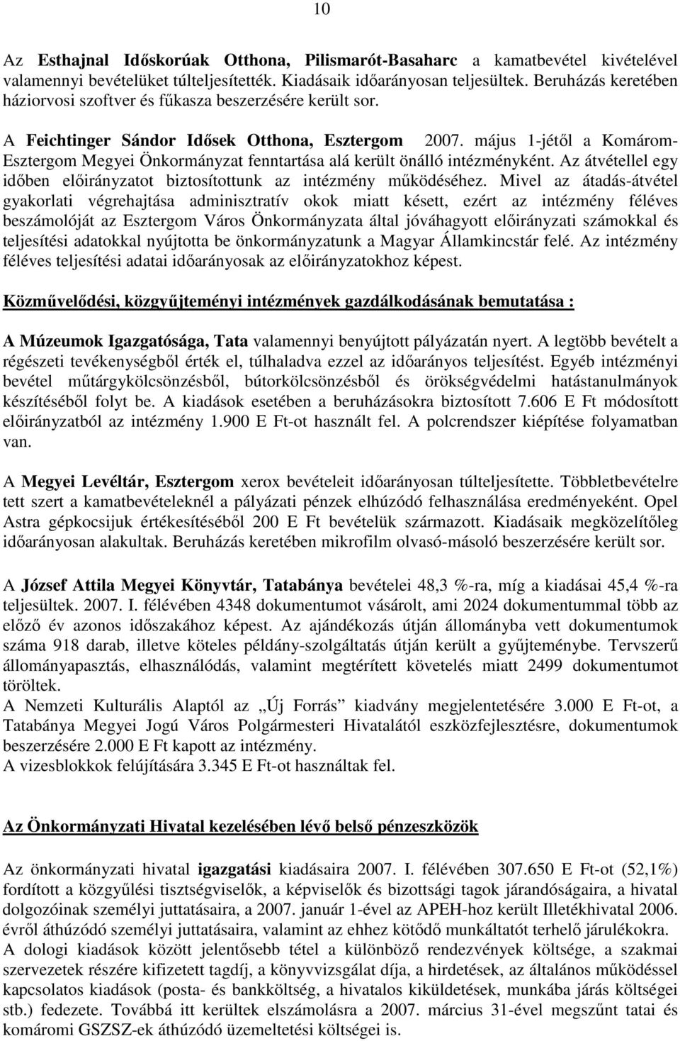 május 1-jétıl a Komárom- Esztergom Megyei Önkormányzat fenntartása alá került önálló intézményként. Az átvétellel egy idıben elıirányzatot biztosítottunk az intézmény mőködéséhez.