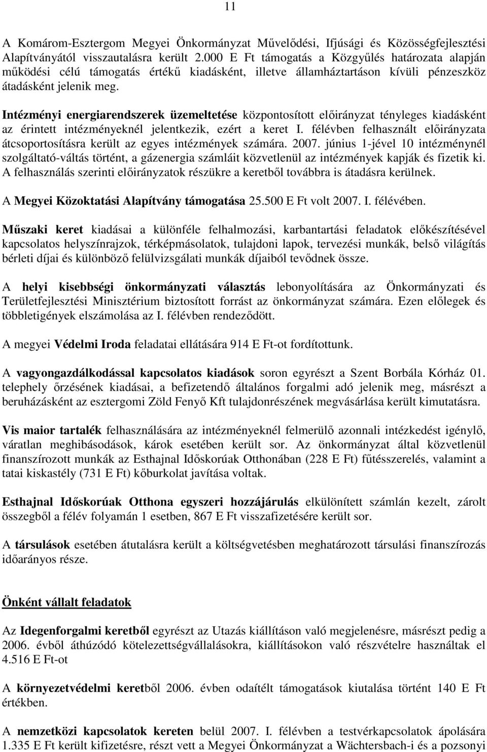 Intézményi energiarendszerek üzemeltetése központosított elıirányzat tényleges kiadásként az érintett intézményeknél jelentkezik, ezért a keret I.