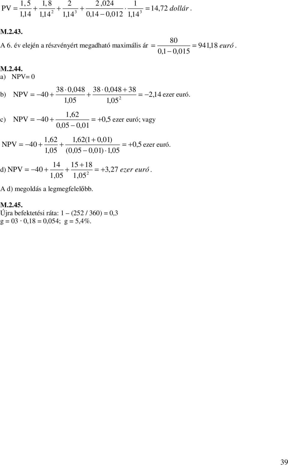 ezer euró; vagy,,,6,6( +,) NV = + + = +, ezer euró, (,,), + 8 d) NV = + + = +,7