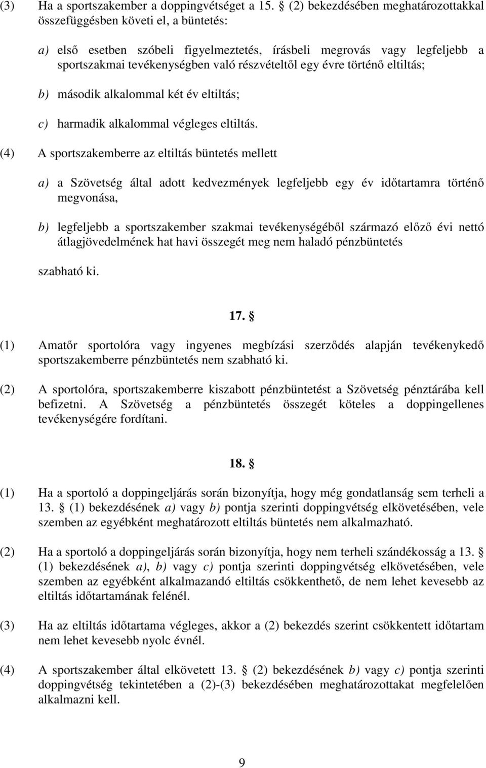 évre történő eltiltás; b) második alkalommal két év eltiltás; c) harmadik alkalommal végleges eltiltás.