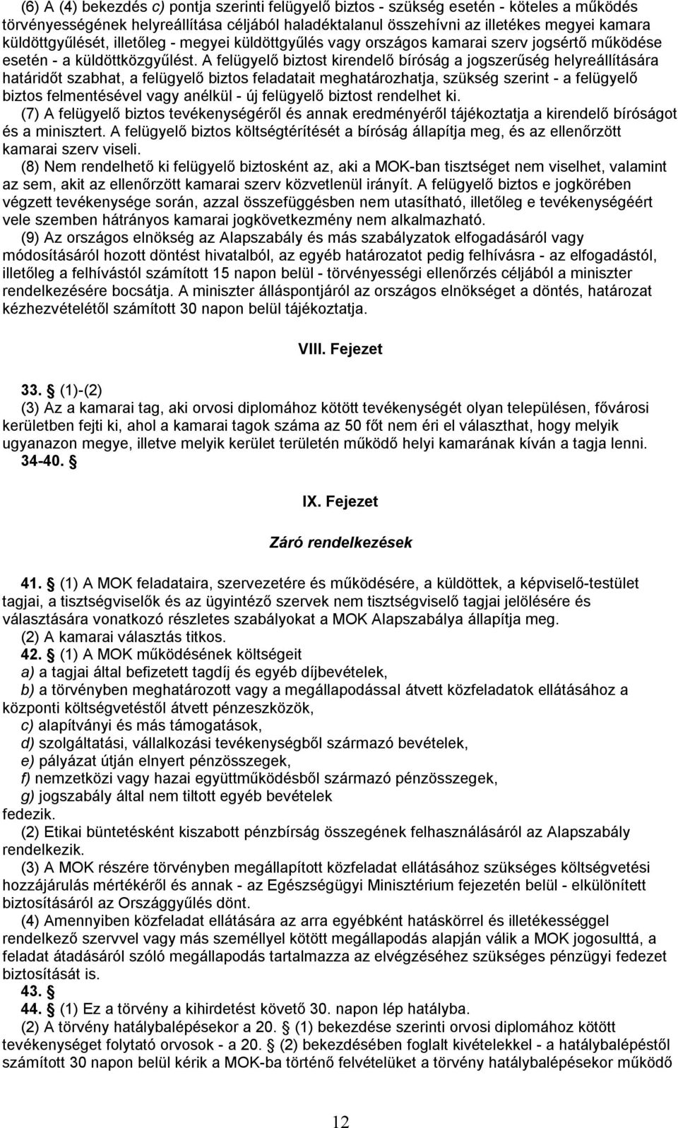 A felügyelő biztost kirendelő bíróság a jogszerűség helyreállítására határidőt szabhat, a felügyelő biztos feladatait meghatározhatja, szükség szerint - a felügyelő biztos felmentésével vagy anélkül