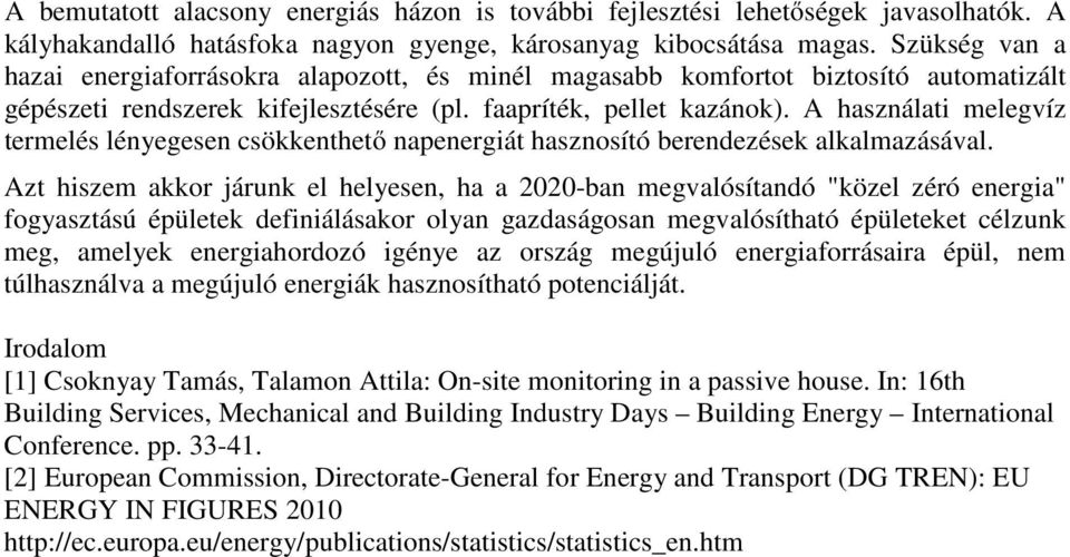 A használati melegvíz termelés lényegesen csökkenthető napenergiát hasznosító berendezések alkalmazásával.