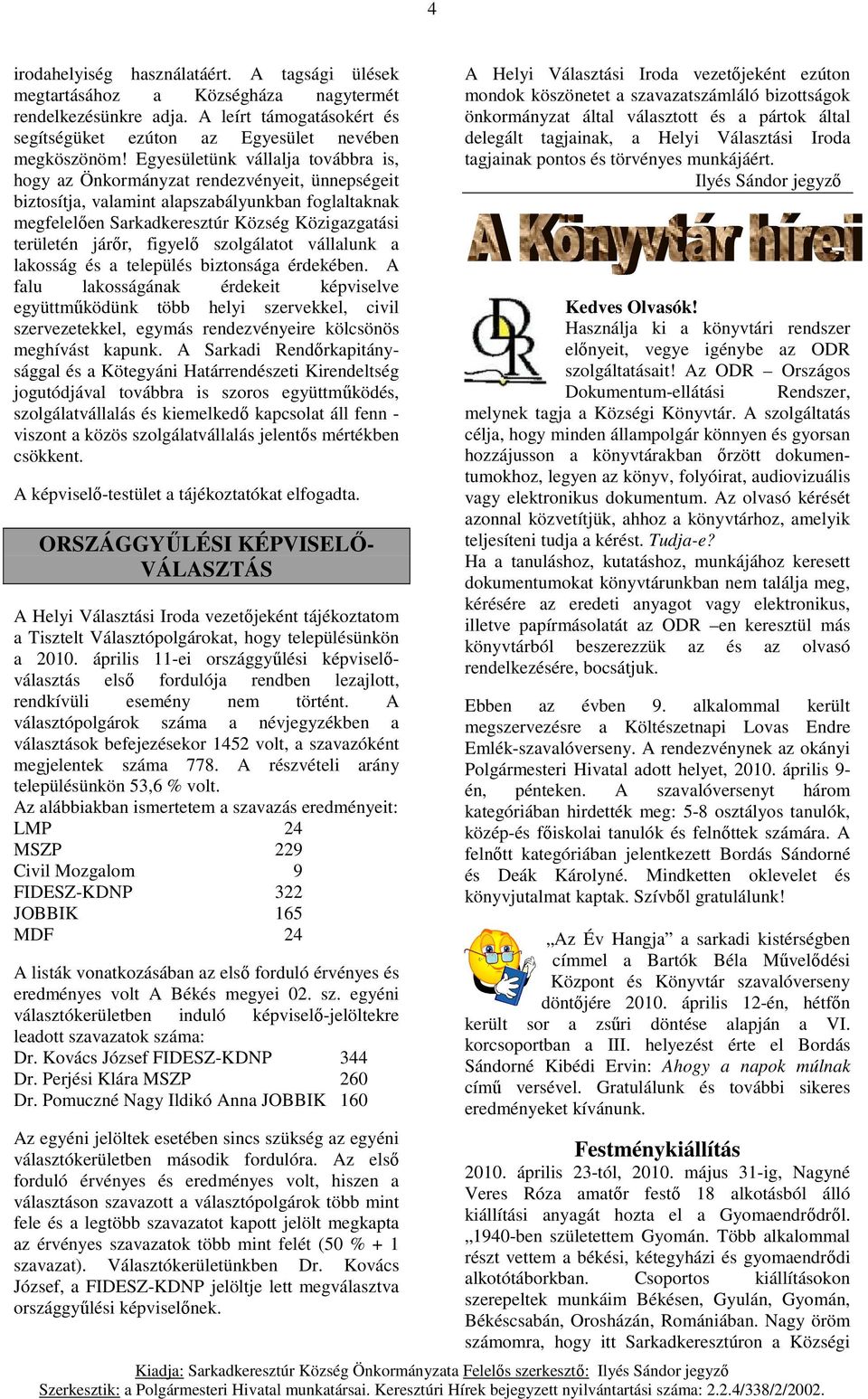 járőr, figyelő szolgálatot vállalunk a lakosság és a település biztonsága érdekében.