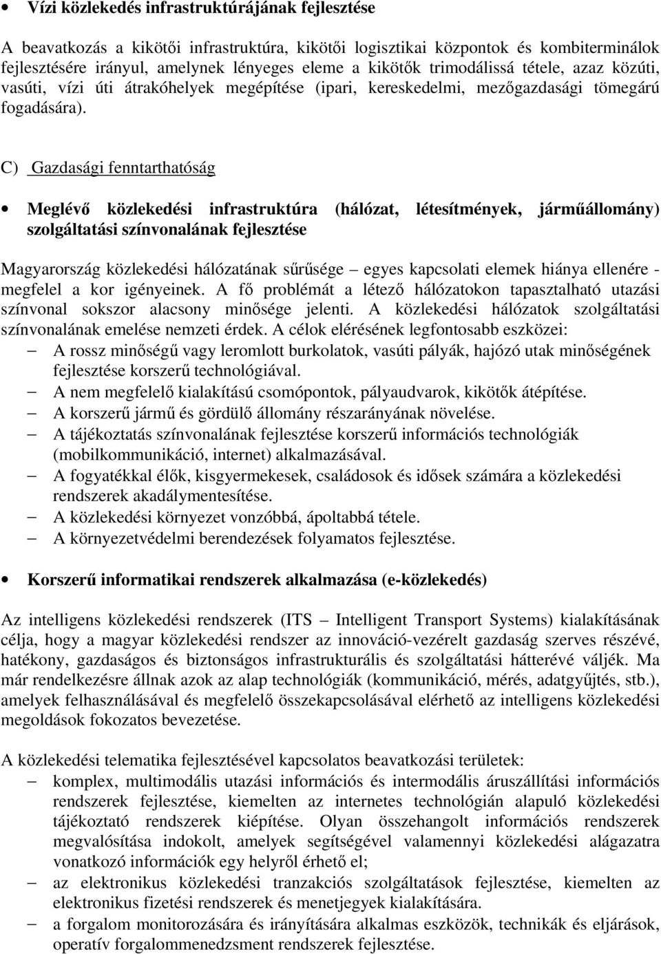 C) Gazdasági fenntarthatóság Meglévő közlekedési infrastruktúra (hálózat, létesítmények, járműállomány) szolgáltatási színvonalának fejlesztése Magyarország közlekedési hálózatának sűrűsége egyes