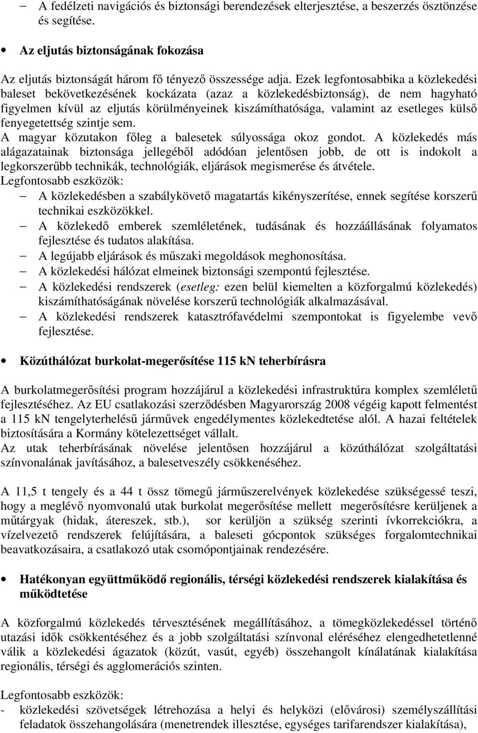 külső fenyegetettség szintje sem. A magyar közutakon főleg a balesetek súlyossága okoz gondot.