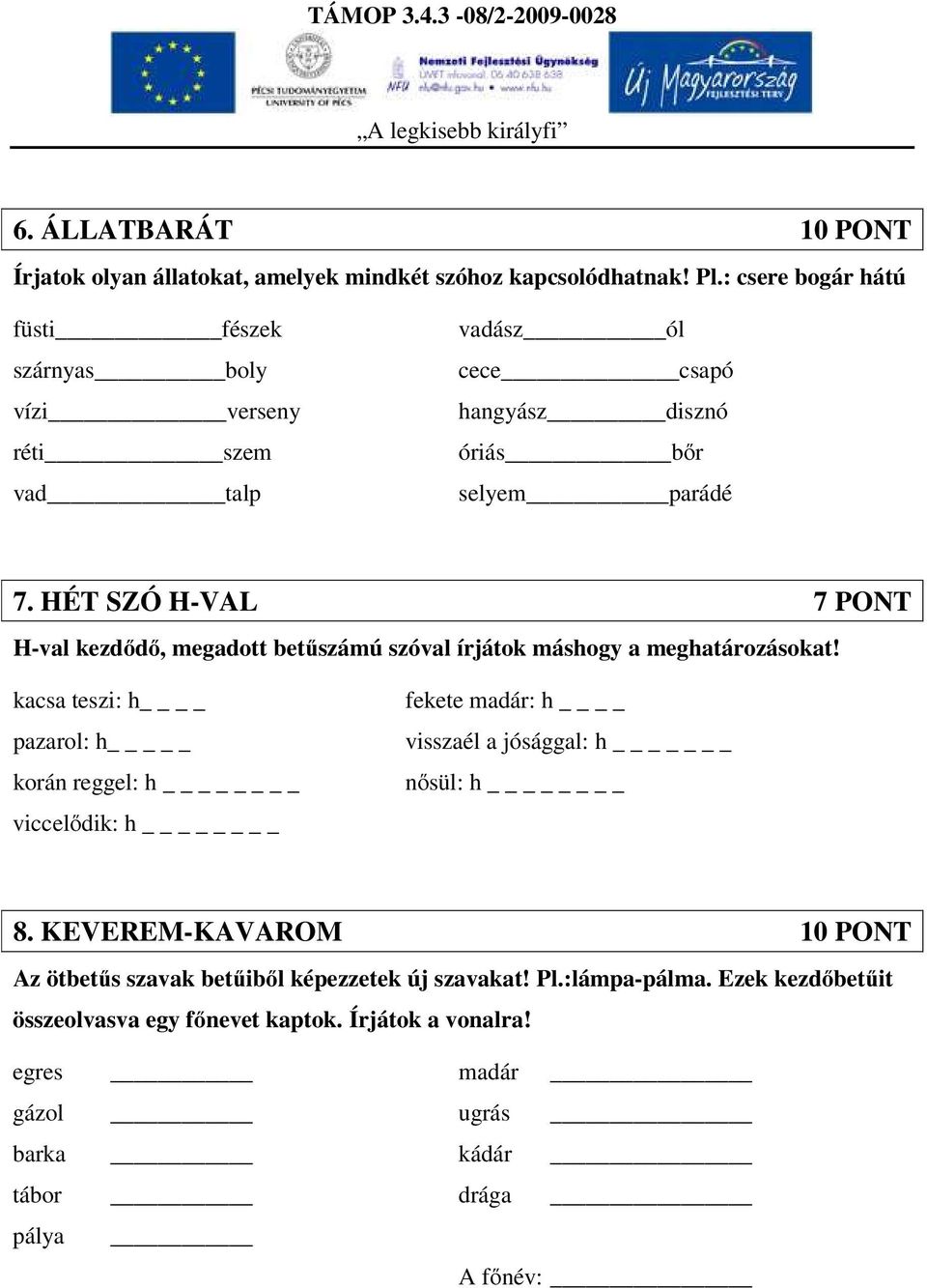 HÉT SZÓ H-VAL 7 PONT H-val kezdődő, megadott betűszámú szóval írjátok máshogy a meghatározásokat!