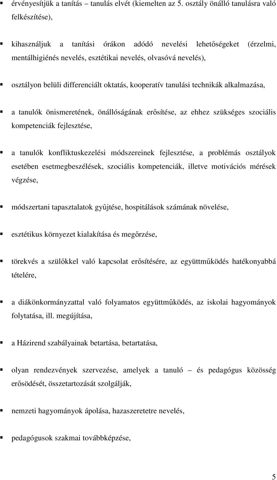 differenciált oktatás, kooperatív tanulási technikák alkalmazása, a tanulók önismeretének, önállóságának erősítése, az ehhez szükséges szociális kompetenciák fejlesztése, a tanulók konfliktuskezelési