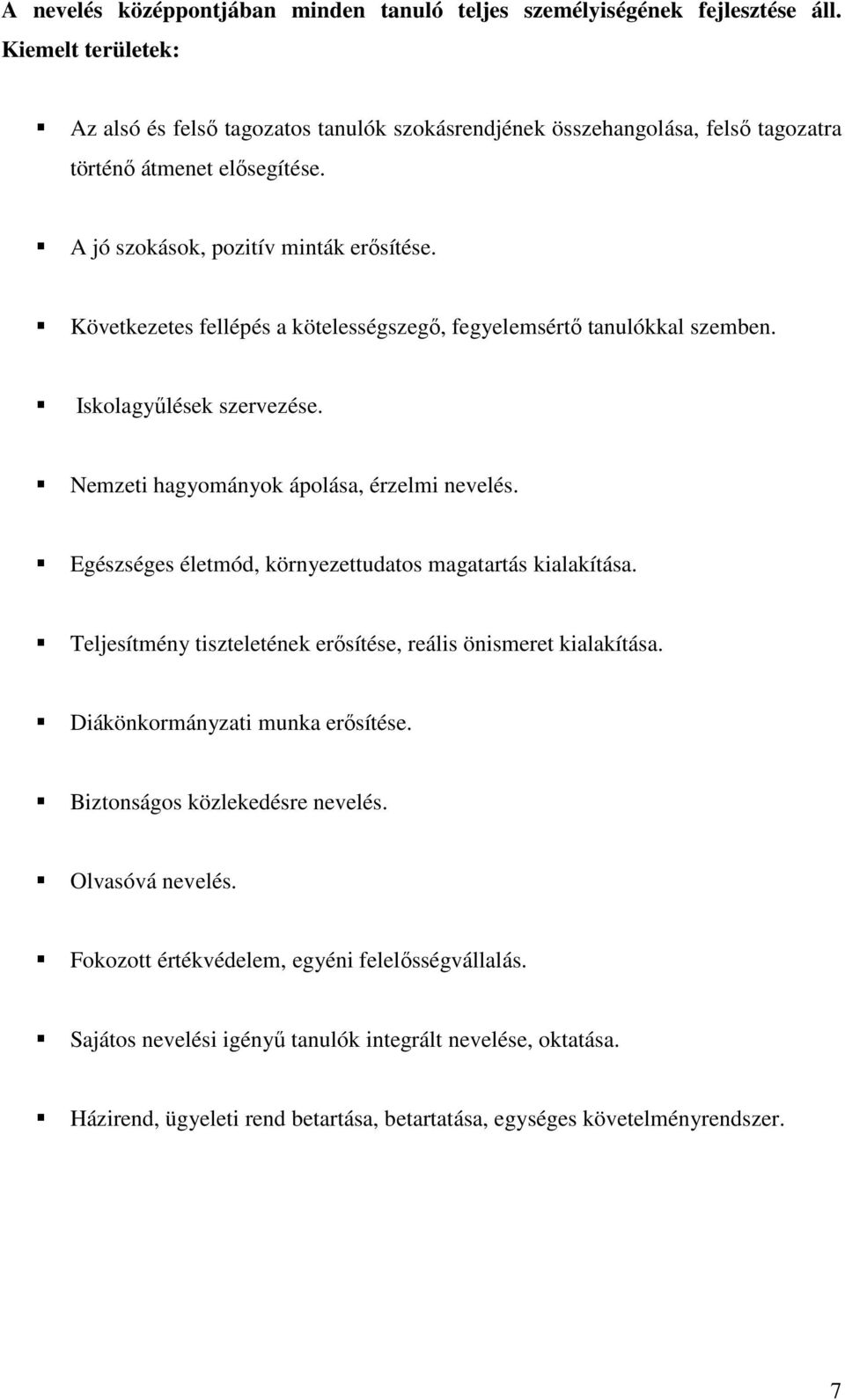 Következetes fellépés a kötelességszegő, fegyelemsértő tanulókkal szemben. Iskolagyűlések szervezése. Nemzeti hagyományok ápolása, érzelmi nevelés.