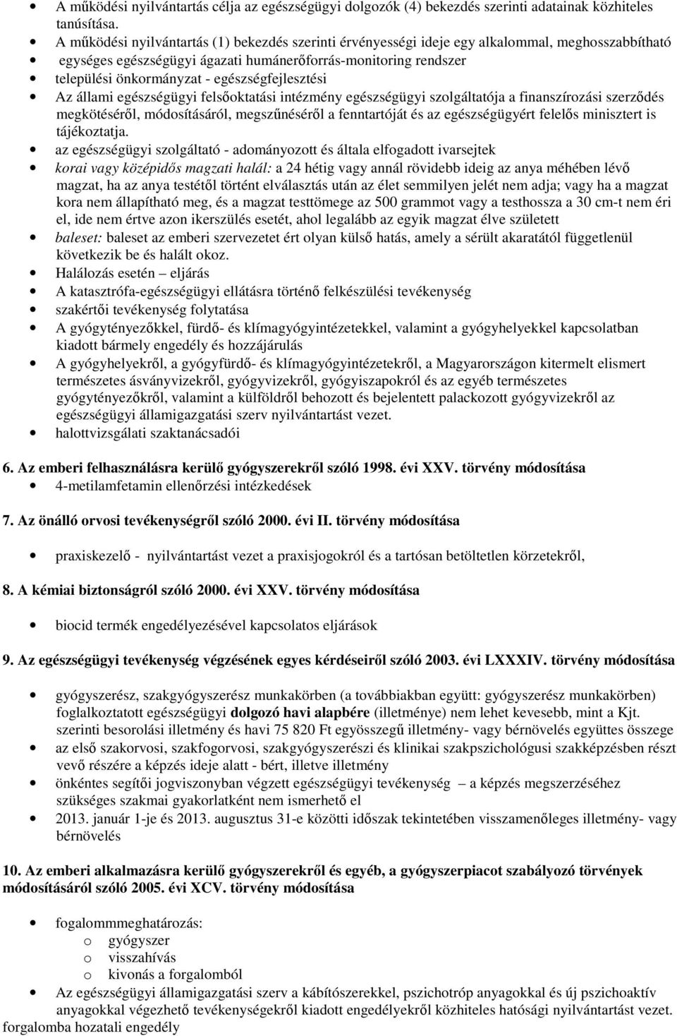 egészségfejlesztési Az állami egészségügyi felsıoktatási intézmény egészségügyi szolgáltatója a finanszírozási szerzıdés megkötésérıl, módosításáról, megszőnésérıl a fenntartóját és az egészségügyért