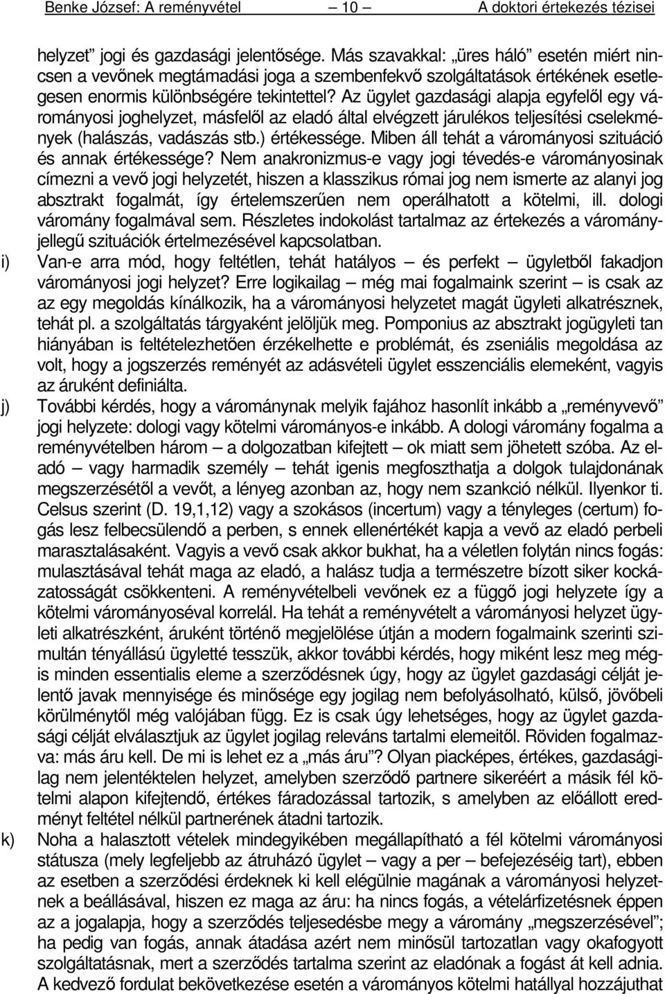 Miben áll tehát a várományosi szituáció és annak értékessége?