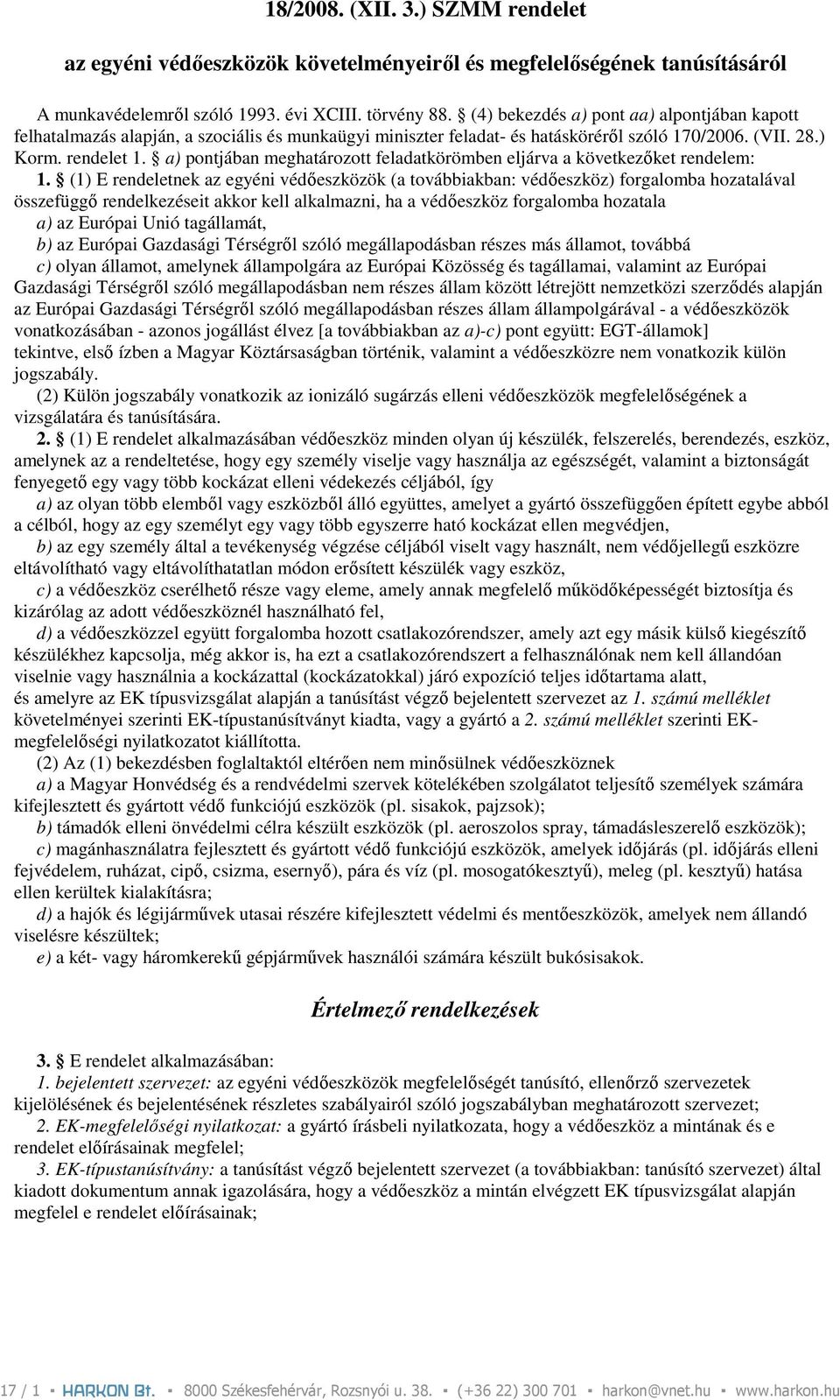 a) pontjában meghatározott feladatkörömben eljárva a következıket rendelem: 1.