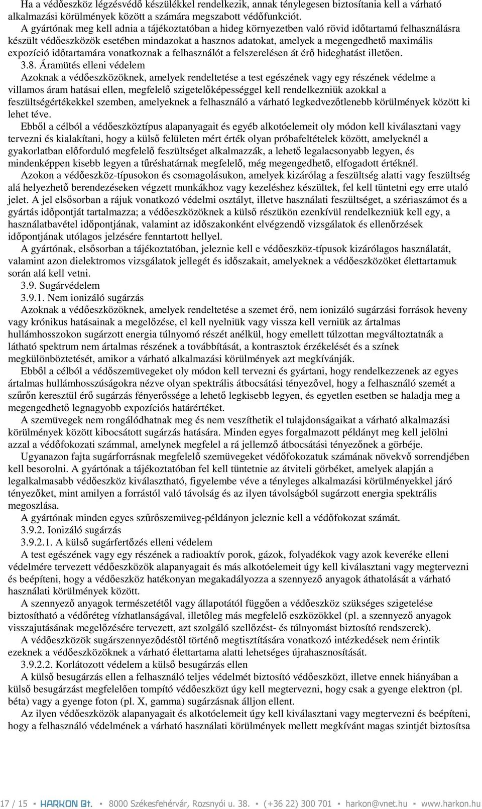 expozíció idıtartamára vonatkoznak a felhasználót a felszerelésen át érı hideghatást illetıen. 3.8.
