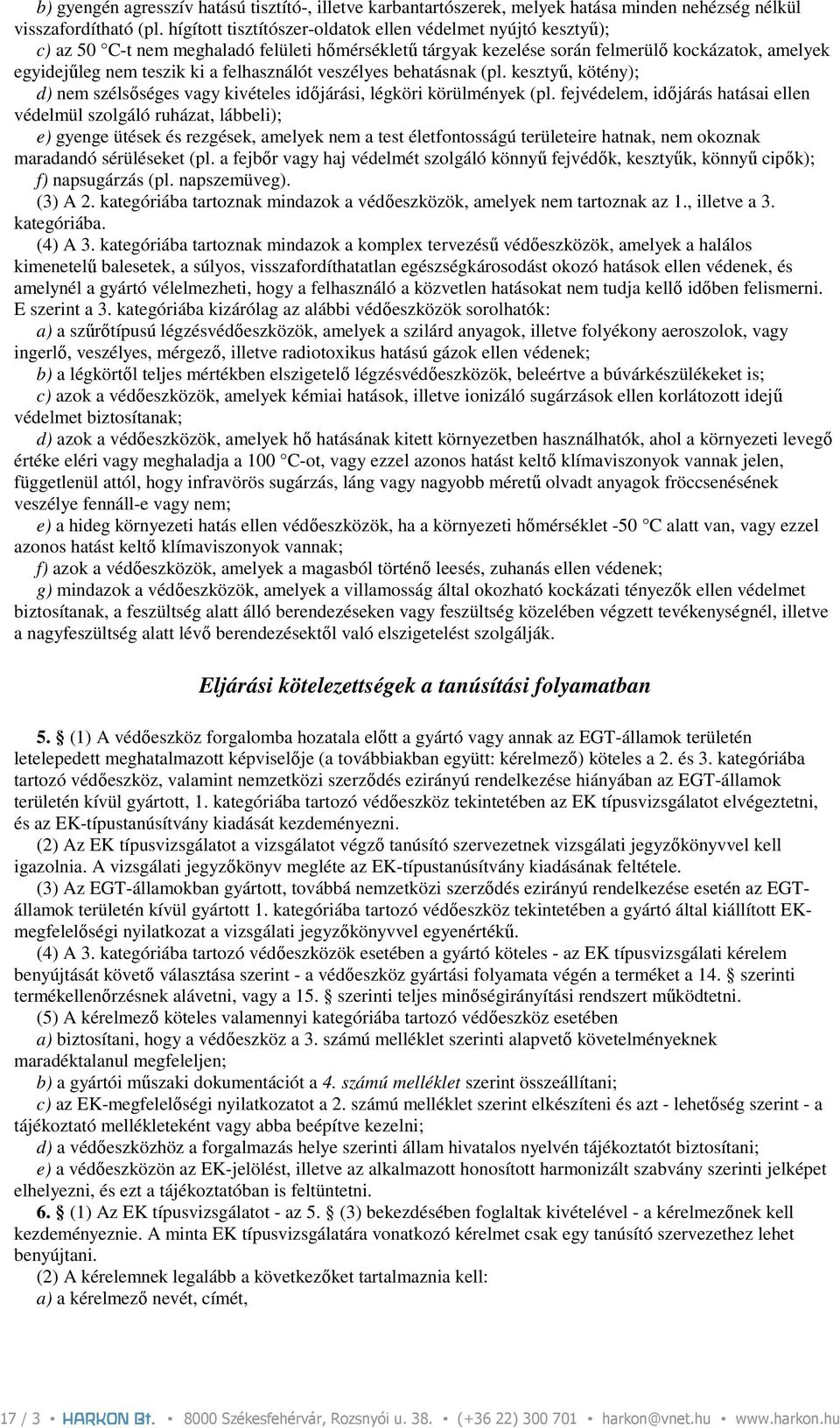 felhasználót veszélyes behatásnak (pl. kesztyő, kötény); d) nem szélsıséges vagy kivételes idıjárási, légköri körülmények (pl.