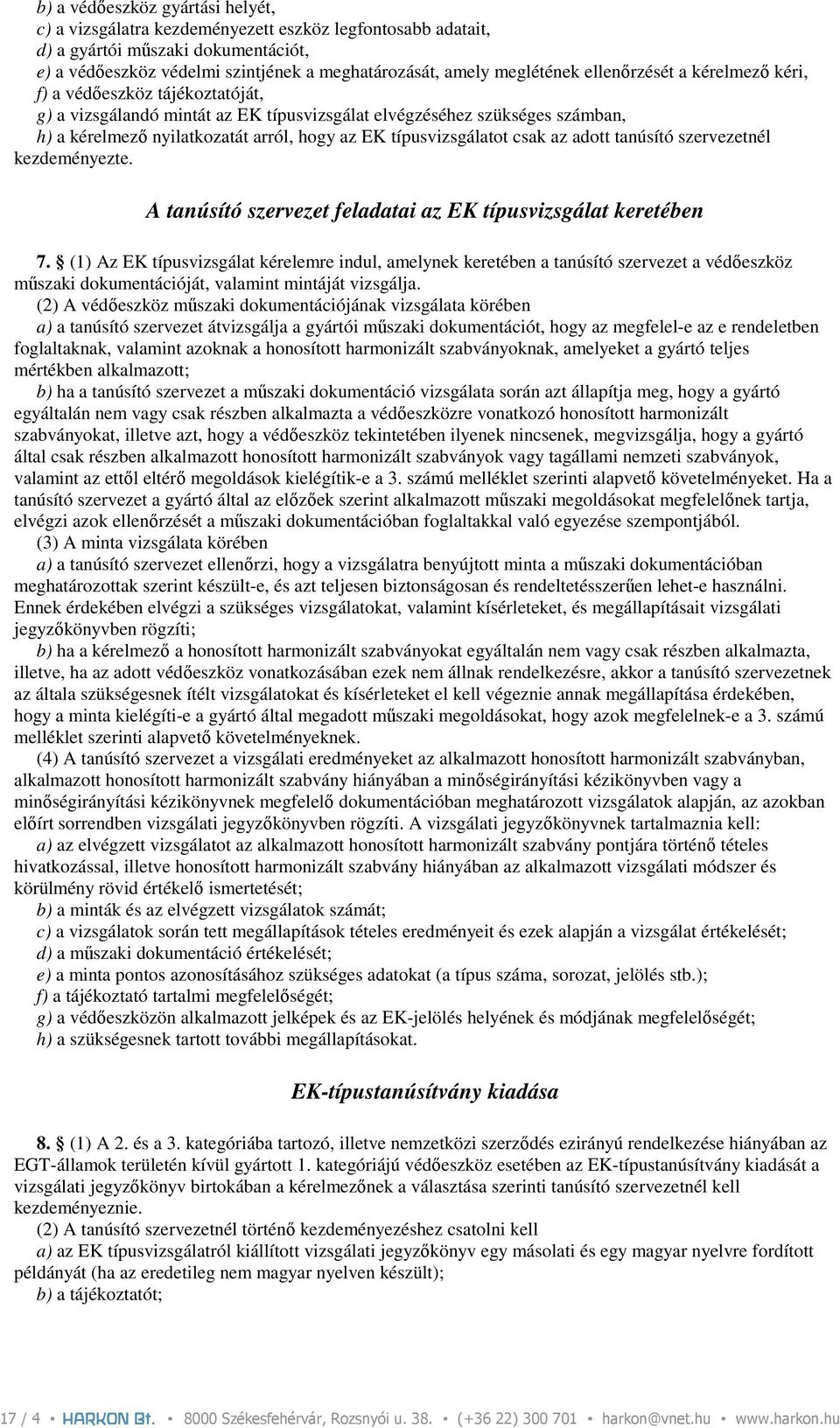 típusvizsgálatot csak az adott tanúsító szervezetnél kezdeményezte. A tanúsító szervezet feladatai az EK típusvizsgálat keretében 7.