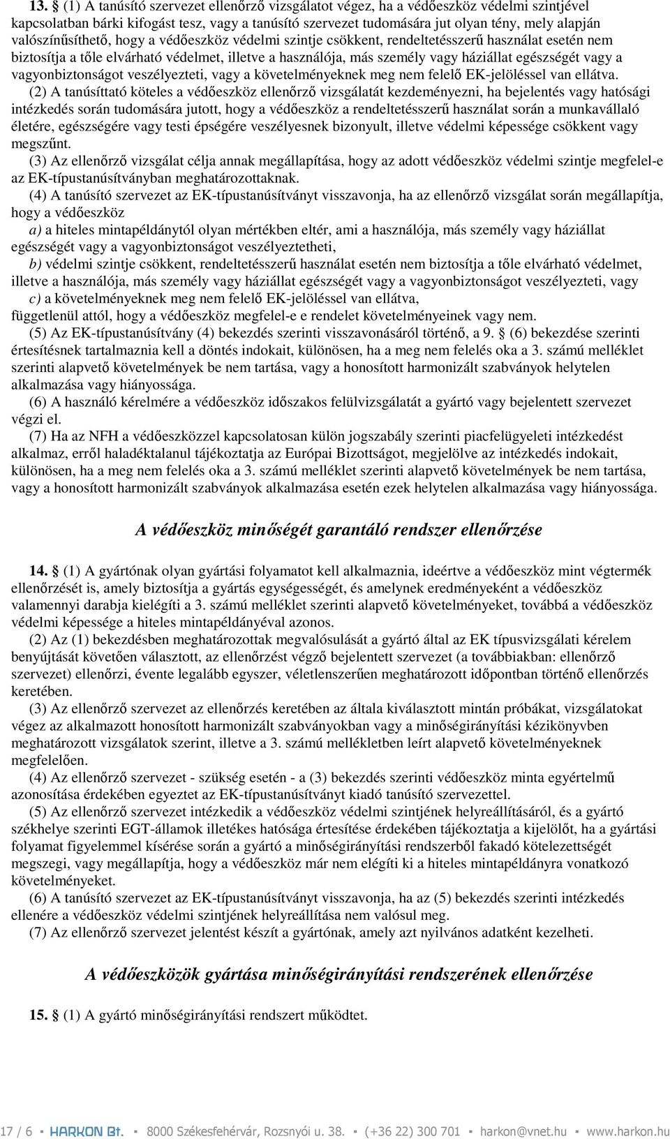vagy a vagyonbiztonságot veszélyezteti, vagy a követelményeknek meg nem felelı EK-jelöléssel van ellátva.