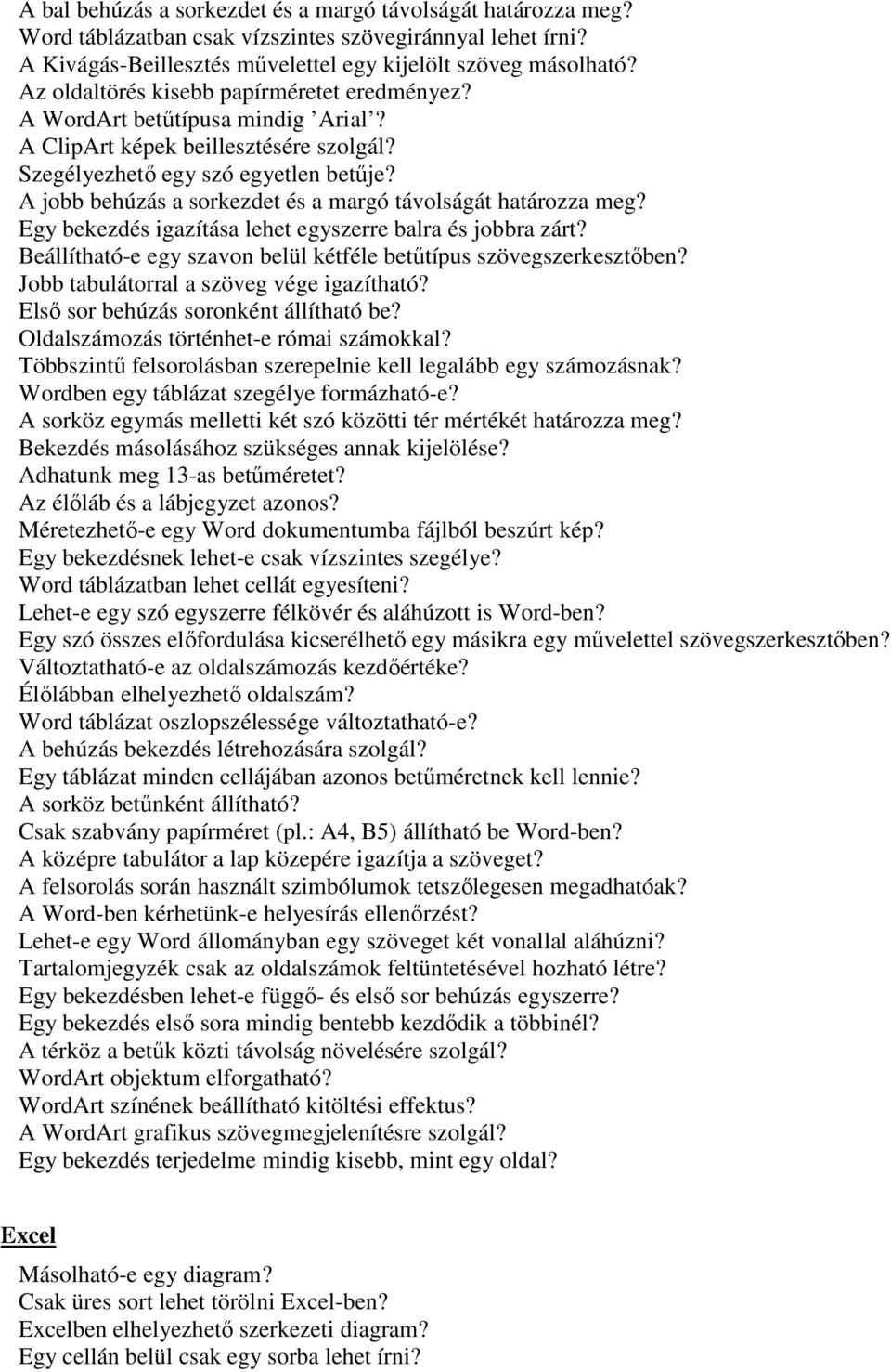 A jobb behúzás a sorkezdet és a margó távolságát határozza meg? Egy bekezdés igazítása lehet egyszerre balra és jobbra zárt? Beállítható-e egy szavon belül kétféle betűtípus szövegszerkesztőben?