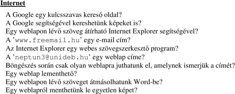 Az Internet Explorer egy webes szövegszerkesztő program? A neptun3@unideb.hu egy weblap címe?