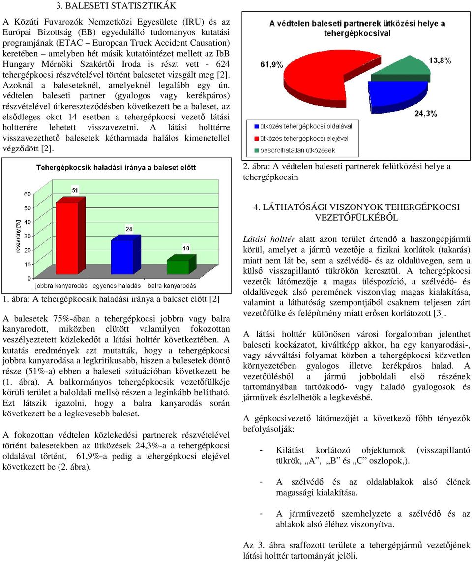 Azoknál a baleseteknél, amelyeknél legalább egy ún.