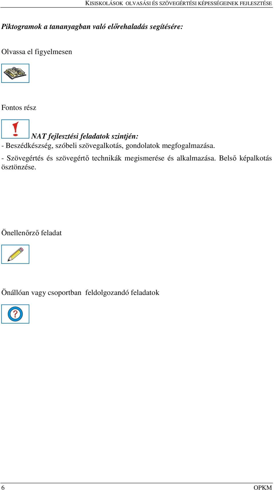 megfogalmazása. - Szövegértés és szövegértő technikák megismerése és alkalmazása.