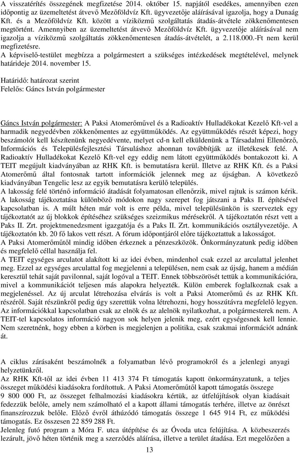 ügyvezetője aláírásával nem igazolja a víziközmű szolgáltatás zökkenőmentesen átadás-átvételét, a 2.118.000.-Ft nem kerül megfizetésre.