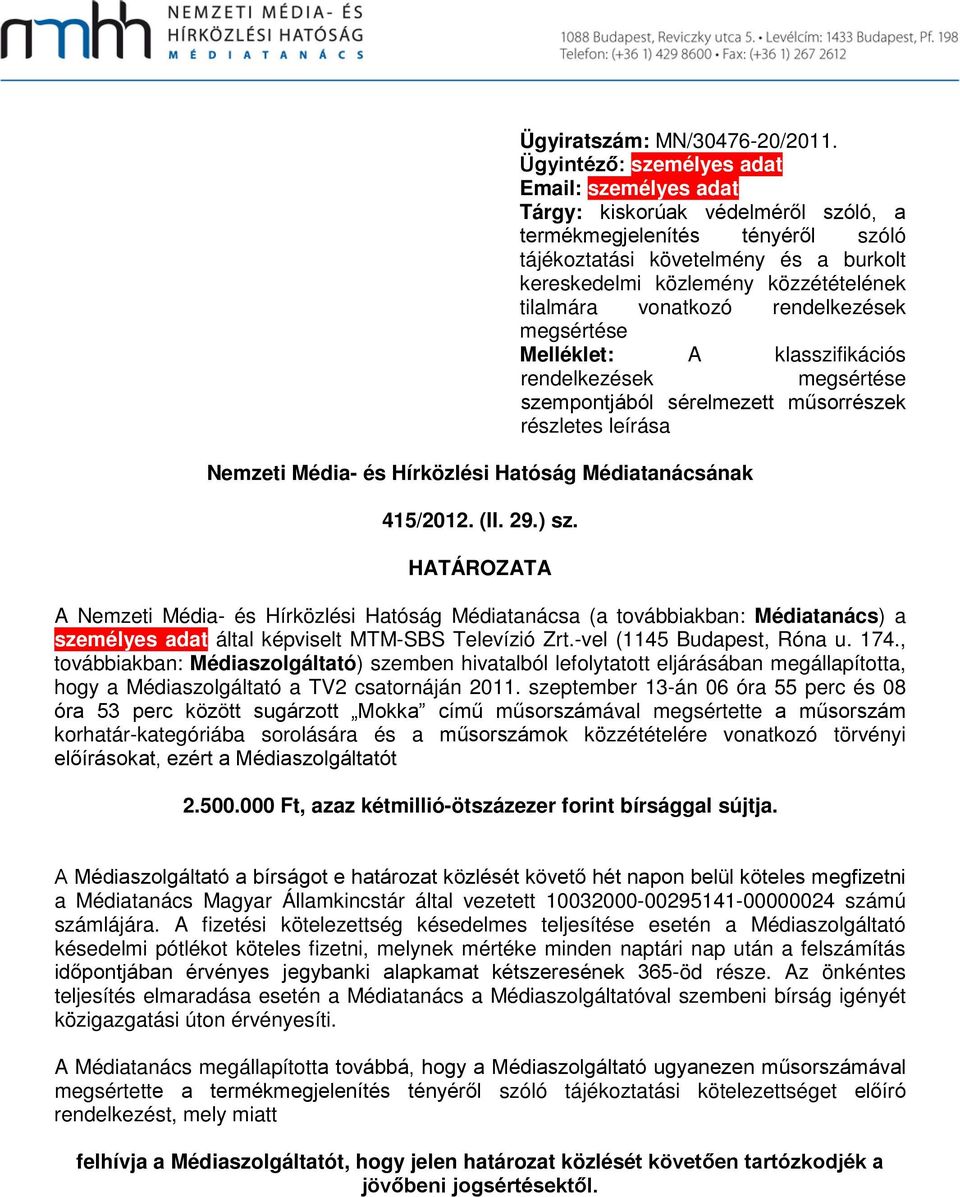 tilalmára vonatkozó rendelkezések megsértése Melléklet: A klasszifikációs rendelkezések megsértése szempontjából sérelmezett műsorrészek részletes leírása Nemzeti Média- és Hírközlési Hatóság