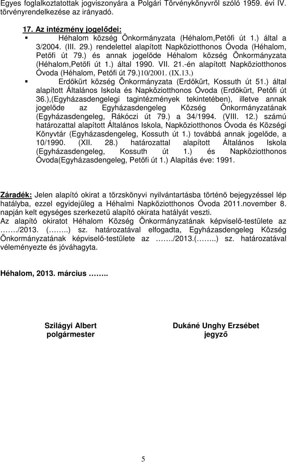 -én alapított Napköziotthonos Óvoda (Héhalom, Petőfi út 79.)10/2001. (IX.13.) Erdőkürt község Önkormányzata (Erdőkürt, Kossuth út 51.