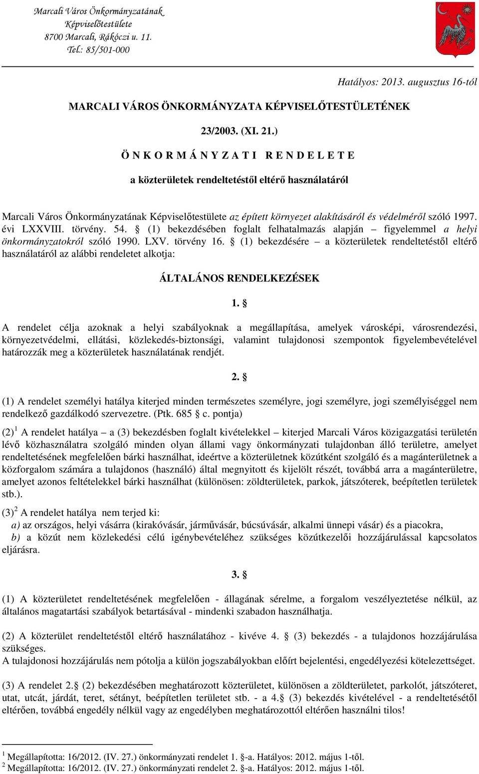 szóló 1997. évi LXXVIII. törvény. 54. (1) bekezdésében foglalt felhatalmazás alapján figyelemmel a helyi önkormányzatokról szóló 1990. LXV. törvény 16.