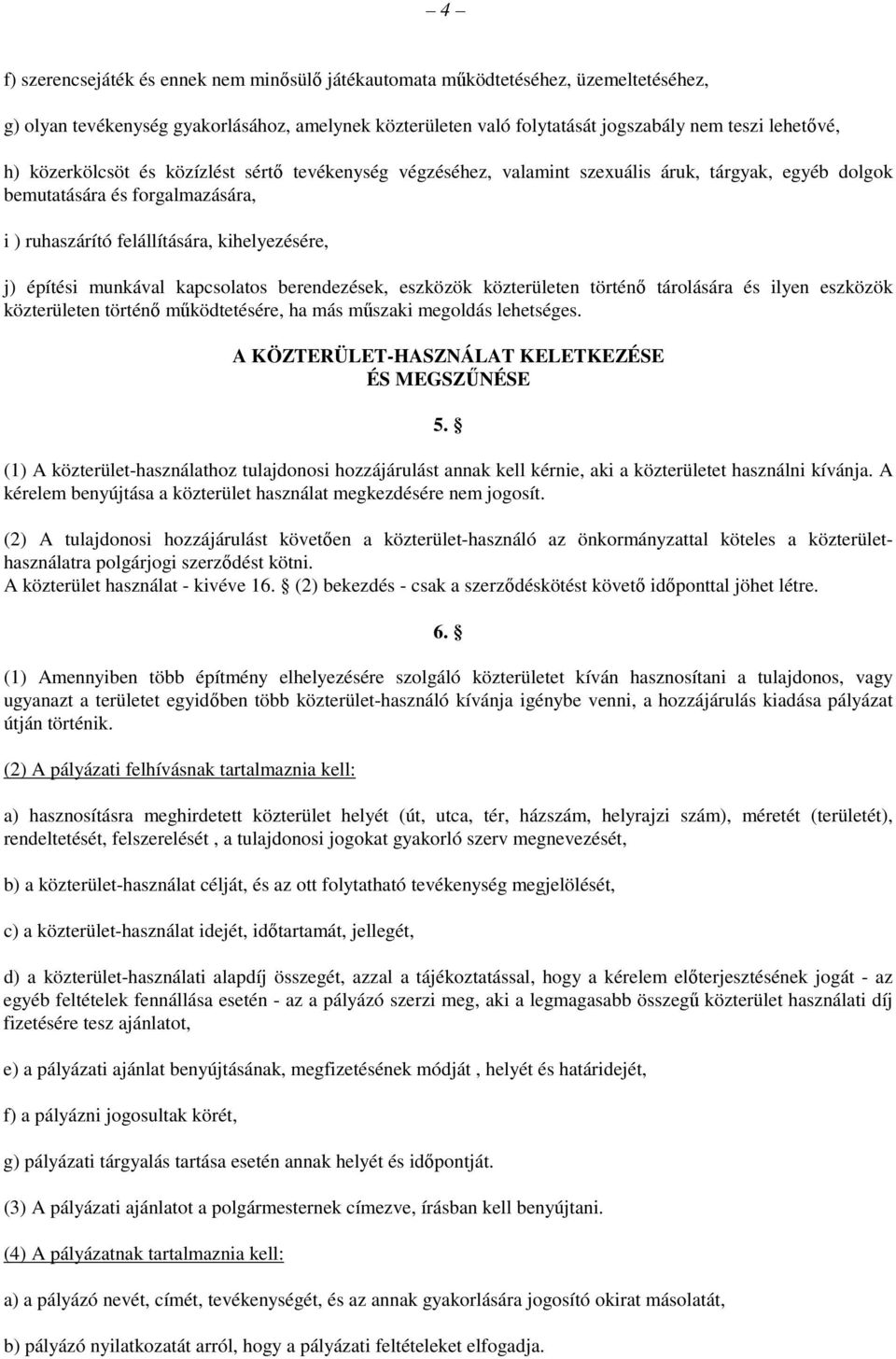 munkával kapcsolatos berendezések, eszközök közterületen történő tárolására és ilyen eszközök közterületen történő működtetésére, ha más műszaki megoldás lehetséges.