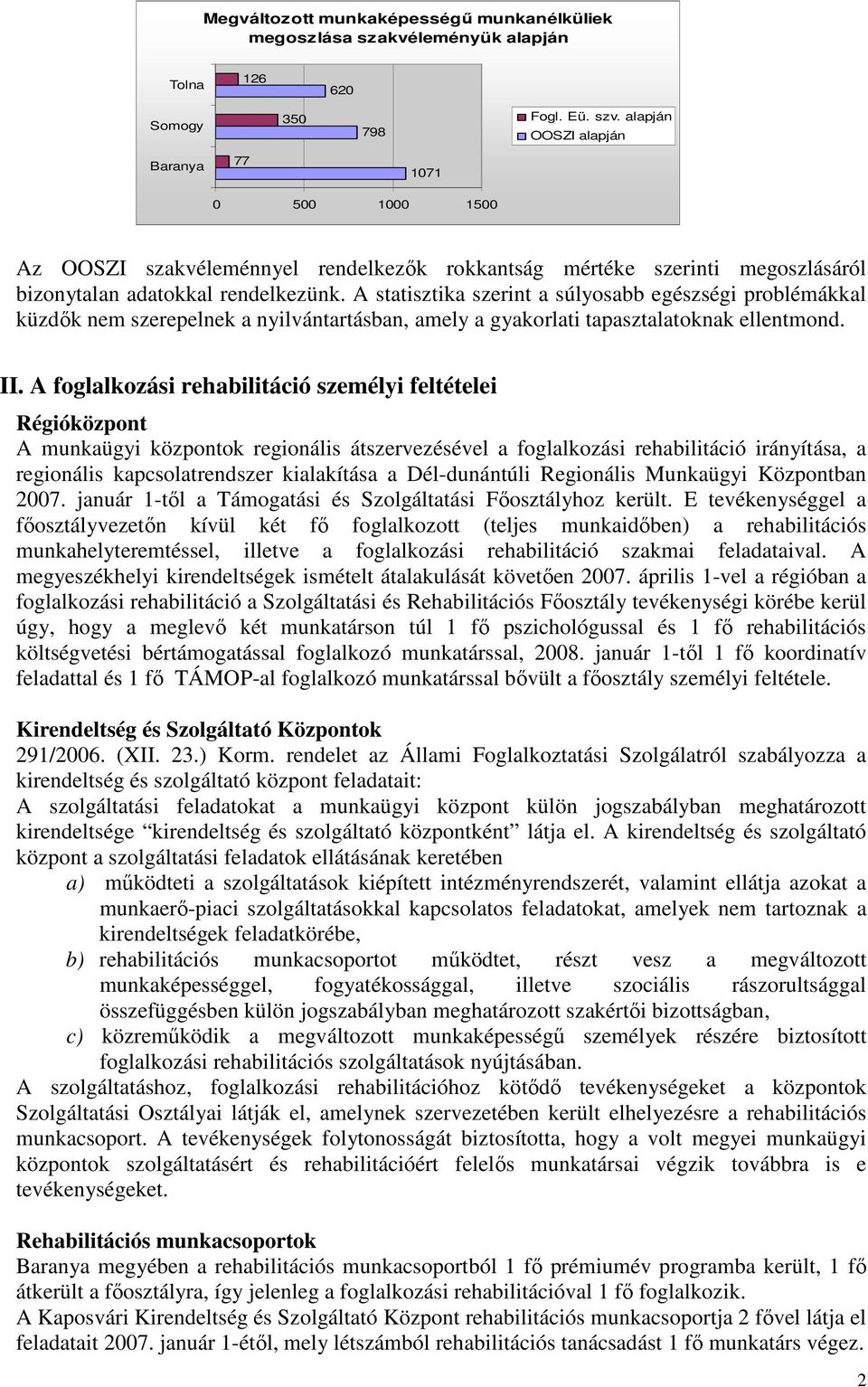 A statisztika szerint a súlyosabb egészségi problémákkal küzdık nem szerepelnek a nyilvántartásban, amely a gyakorlati tapasztalatoknak ellentmond. II.