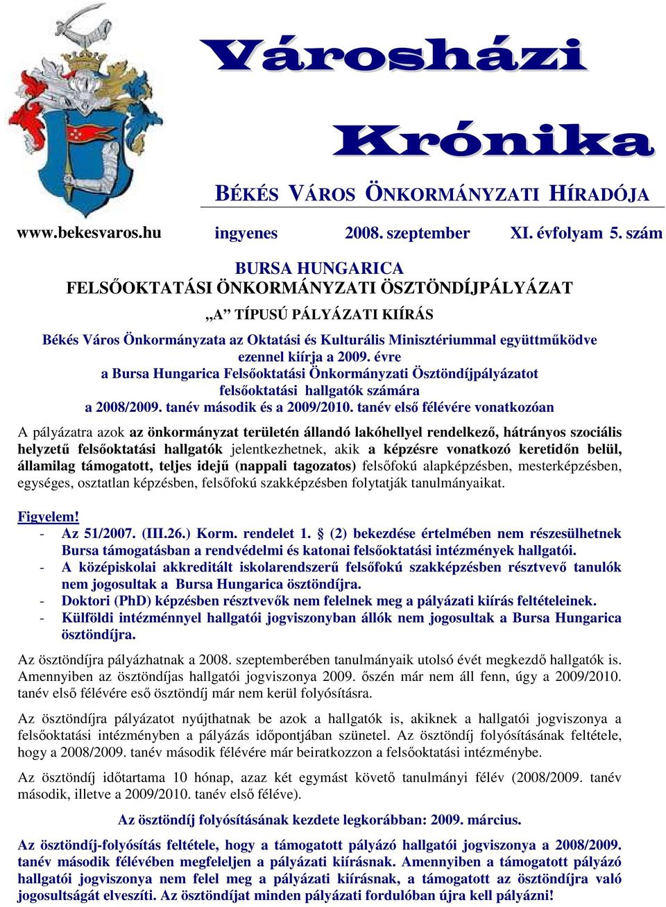 évre a Bursa Hungarica Felsıoktatási Önkormányzati Ösztöndíjpályázatot felsıoktatási hallgatók számára a 2008/2009. tanév második és a 2009/2010.