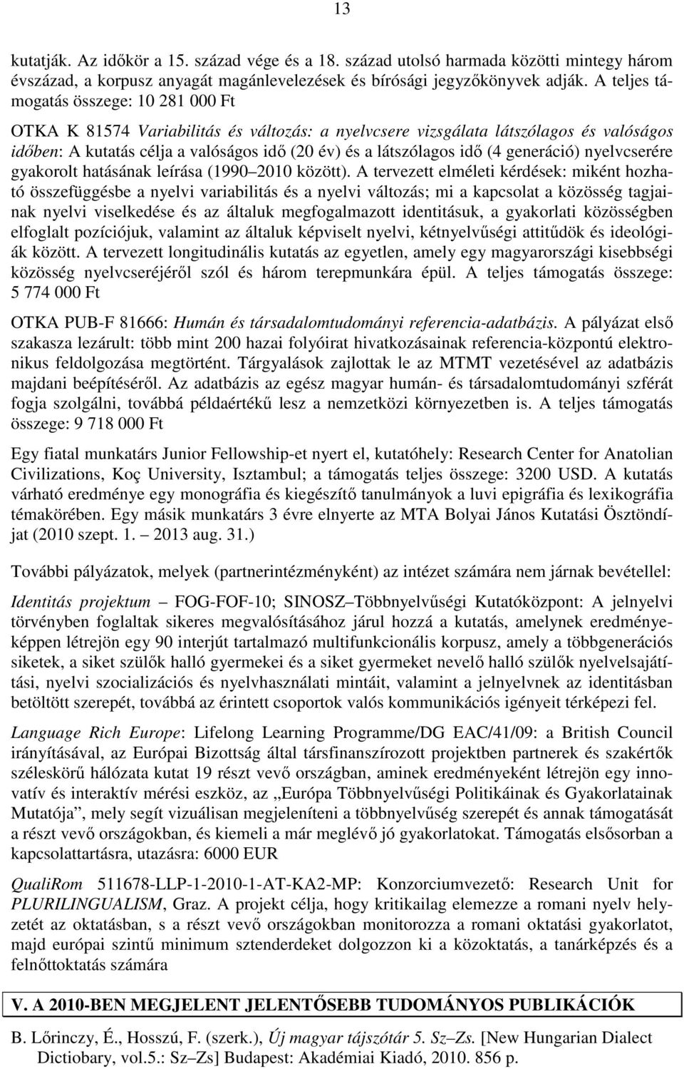 (4 generáció) nyelvcserére gyakorolt hatásának leírása (1990 2010 között).