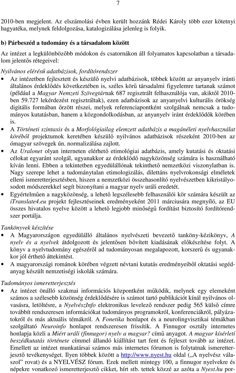 fordítórendszer Az intézetben fejlesztett és készülı nyelvi adatbázisok, többek között az anyanyelv iránti általános érdeklıdés következtében is, széles körő társadalmi figyelemre tartanak számot