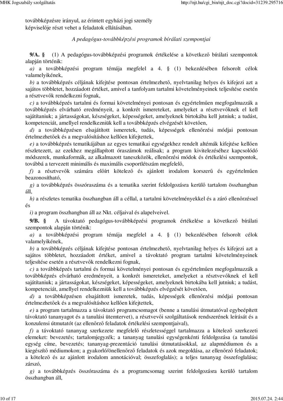 (1) bekezdésében felsorolt célok valamelyikének, b) a továbbképzés céljának kifejtése pontosan értelmezhető, nyelvtanilag helyes és kifejezi azt a sajátos többletet, hozzáadott értéket, amivel a