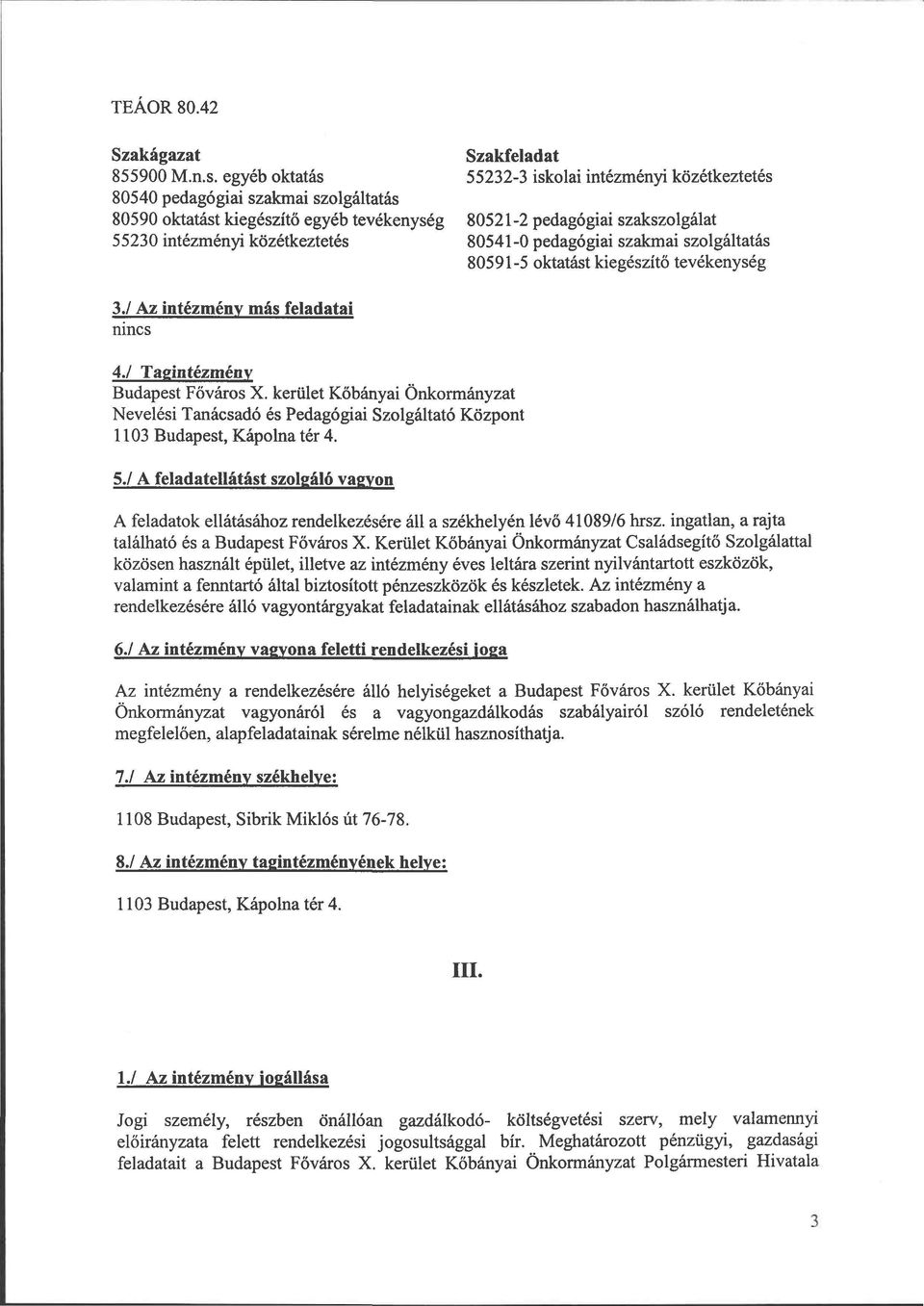 közétkeztetés 80541-0 pedagógiai szakmai szolgáltatás 80591-5 oktatást kiegészítő tevékenység 3./ Az intézmény más feladatai nincs 4.