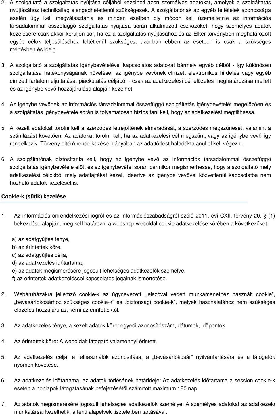 alkalmazott eszközöket, hogy személyes adatok kezelésére csak akkor kerüljön sor, ha ez a szolgáltatás nyújtásához és az Elker törvényben meghatározott egyéb célok teljesüléséhez feltétlenül