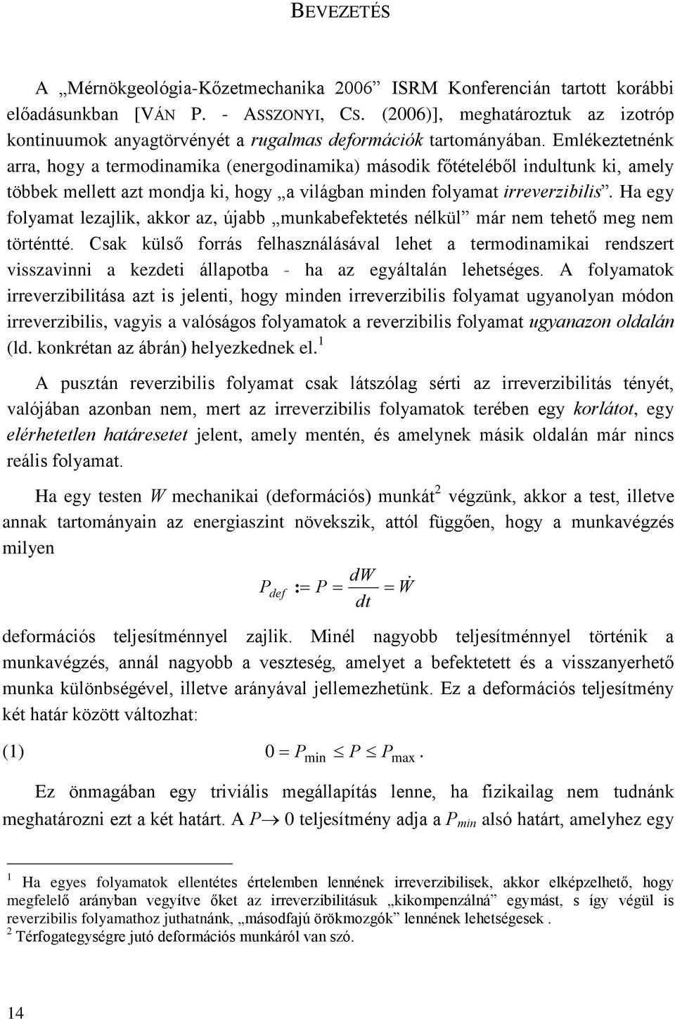 egyáaán eheége yaak ieveziiiáa az i jeeni hgy inen ieveziii yaa ugyanyan ón ieveziii vagyi a vaóág yaak a eveziii yaa ugyanazn aán ( knkéan az áán) heyezkenek e uzán eveziii yaa cak ázóag éi az