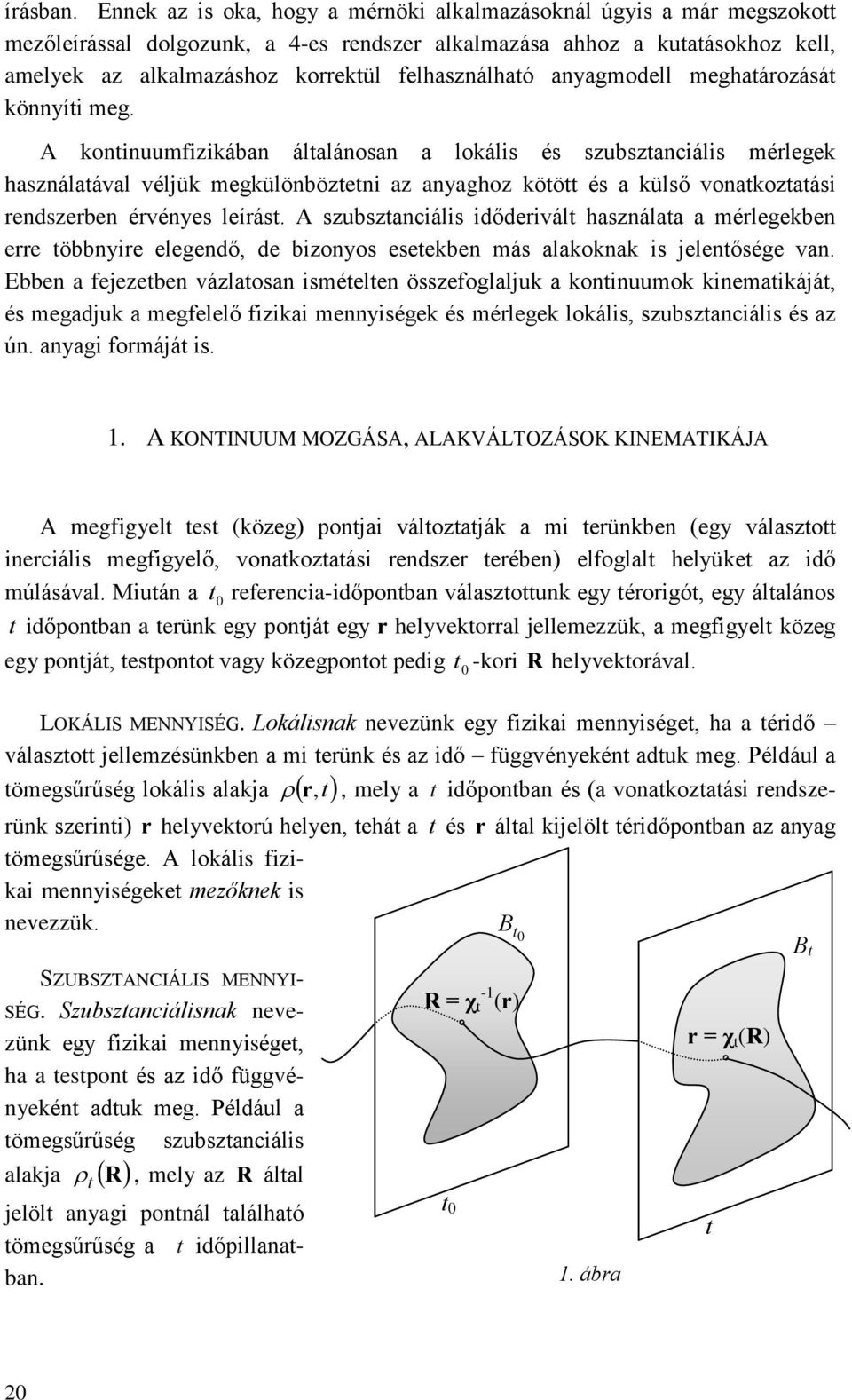 vázaan iéeen özegajuk a kninuuk kineaikájá é egajuk a egeeõ izikai ennyiégek é éegek kái zuzanciái é az ún anyagi ájá i ONINUUM MOZÁS VÁOZÁSO INMIÁ egigye e (közeg) njai vázaják a i eünken (egy váaz