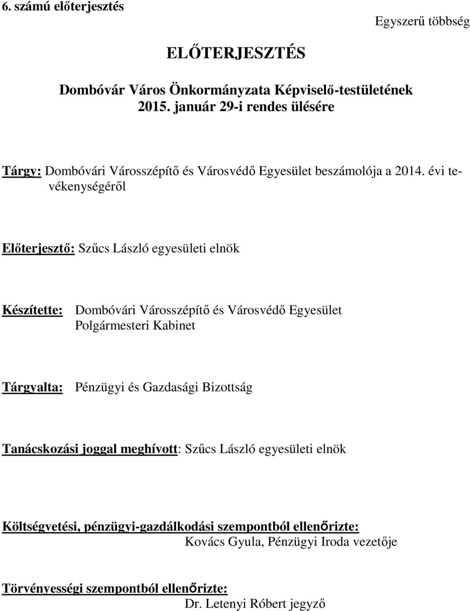 évi tevékenységéről Előterjesztő: Szűcs László egyesületi elnök Készítette: Dombóvári Városszépítő és Városvédő Egyesület Polgármesteri Kabinet Tárgyalta: